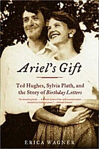 Ariels Gift : Ted Hughes, Sylvia Plath, and the Story of Birthday Letters (Paperback)