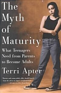 The Myth of Maturity: What Teenagers Need from Parents to Become Adults (Paperback)