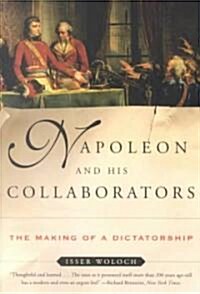 Napoleon and His Collaborators: The Making of a Dictatorship (Paperback)