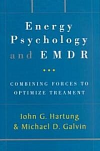 Energy Psychology and EMDR: Combining Forces to Optimize Treatment (Hardcover)