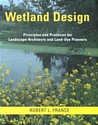 Wetland Design: Principles and Practices for Landscape Architects and Land-Use Planners (Hardcover)