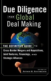 Due Diligence for Global Deal Making: The Definitive Guide to Cross-Border Mergers and Acquisitions, Joint Ventures, Financings, and Strategic Allianc (Hardcover)