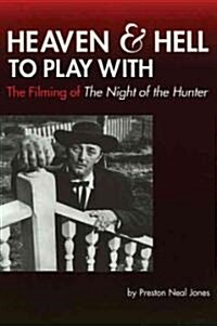 Heaven and Hell to Play with: The Filming of the Night of the Hunter (Paperback)