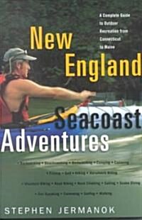 New England Seacoast Adventures: A Complete Guide to the Great Outdoors from Connecticut to Maine (Paperback)