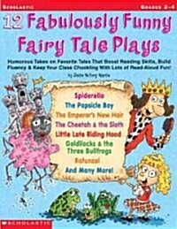 12 Fabulously Funny Fairy Tale Plays: Humorous Takes on Favorite Tales That Boost Reading Skills, Build Fluency & Keep Your Class Chuckling with Lots (Paperback)