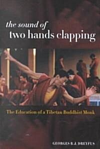 The Sound of Two Hands Clapping: The Education of a Tibetan Buddhist Monk (Paperback)