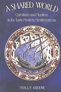A Shared World: Christians and Muslims in the Early Modern Mediterranean (Paperback)