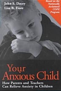 Your Anxious Child: How Parents and Teachers Can Relieve Anxiety in Children (Paperback)