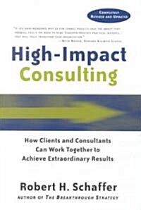 High Impact Consulting: How Clients and Consultants Can Leverage Rapid Results Into Long Term Gains (Hardcover, 2, Revised and Upd)