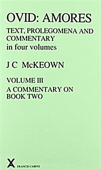 Ovid : Amores. Text. Prolegomena and Commentary in Four Volumes. Vol III, A Commentary on Book Two (Hardcover)