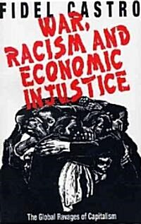 War, Racism and Economic Injustice: The Global Ravages of Capitalism (Paperback)