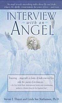 Interview with an Angel: An Angel Reveals Astonishing Truths about Life and Death, Religion, the Aferlife, Extraterrestrials, the Power of Love (Mass Market Paperback)