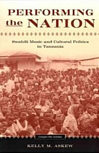 Performing the Nation: Swahili Music and Cultural Politics in Tanzania (Paperback, 2)