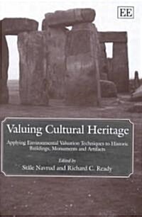 Valuing Cultural Heritage : Applying Environmental Valuation Techniques to Historic Buildings, Monuments and Artifacts (Hardcover)