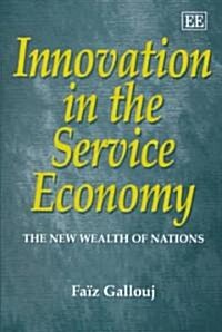 Innovation in the Service Economy : The New Wealth of Nations (Hardcover)