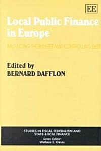 Local Public Finance in Europe : Balancing the Budget and Controlling Debt (Hardcover)