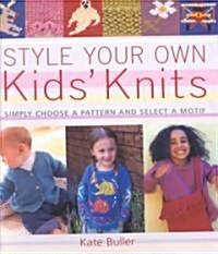 Style Your Own Kids Knits : Hundreds of Designs to Make (Paperback)