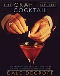 The Craft of the Cocktail: Everything You Need to Know to Be a Master Bartender, with 500 Recipes (Hardcover)