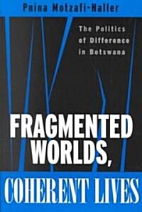 Fragmented Worlds, Coherent Lives: The Politics of Difference in Botswana (Paperback)