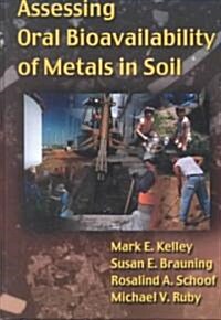 Assessing Oral Bioavailability of Metals in Soil (Hardcover)