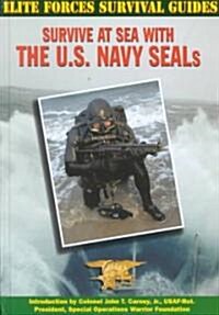 Survive at Sea with the U.S. Navy Seals (Library Binding)