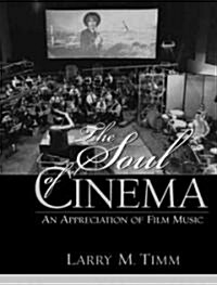 The Soul of Cinema: An Appreciation of Film Music (Paperback)