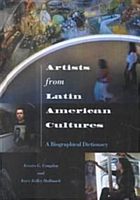 Artists from Latin American Cultures: A Biographical Dictionary (Hardcover)