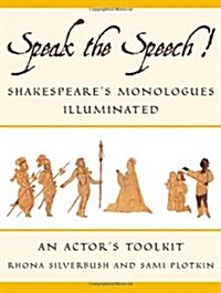 Speak the Speech!: Shakespeares Monologues Illuminated (Paperback)