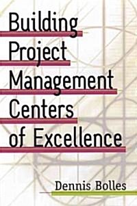 Building Project Management Centers of Excellence (Hardcover, CD-ROM)