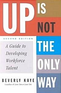 Up is Not the Only Way : A Guide to Developing Workforce Talent: 2nd Edition (Paperback, 2 ed)