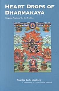 Heart Drops of Dharmakaya: Dzogchen Practice of the Bon Tradition (Paperback)