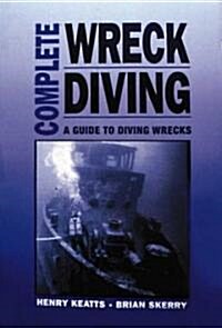 Complete Wreck Diving: A Guide to Diving Wrecks (Paperback)