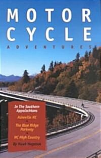 Motorcycle Adventures in the Southern Appalachians: Asheville NC, The Blue Ridge Parkway, NC High Country (Paperback)