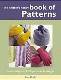The Knitters Handy Book of Patterns: Basic Designs in Multiple Sizes and Gauges (Hardcover)