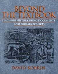 Beyond the Textbook: Teaching History Using Documents and Primary Sources (Paperback)
