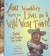 You Wouldnt Want to Live in a Wild West Town! (Library)