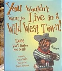 [중고] You Wouldn‘t Want to Live in a Wild West Town (Paperback)