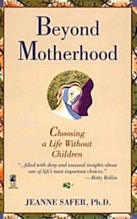 Beyond Motherhood: Choosing a Life Without Children (Paperback, Original)