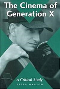 The Cinema of Generation X: A Critical Study of Films and Directors (Paperback)