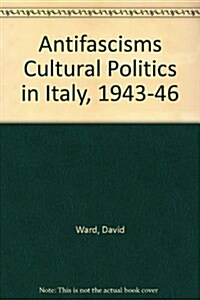 Antifascisms Cultural Politics in Italy, 1943-46 (Hardcover)