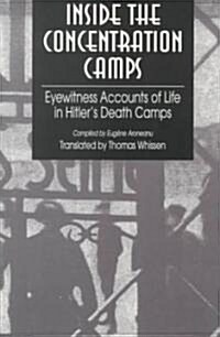 Inside the Concentration Camps: Eyewitness Accounts of Life in Hitlers Death Camps (Paperback)