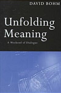 Unfolding Meaning : A Weekend of Dialogue with David Bohm (Paperback)