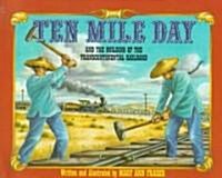 Ten Mile Day: And the Building of the Transcontinental Railroad (Paperback)