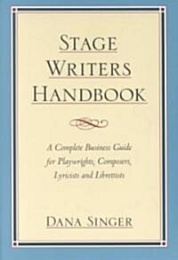 Stage Writers Handbook: A Complete Business Guide for Playwrights, Composers, Lyricists and Librettists (Paperback)