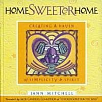 Home Sweeter Home: Creating a Haven of Simplicity and Spirit (Paperback, Original)