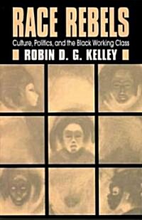 Race Rebels: Culture, Politics, and the Black Working Class (Paperback)