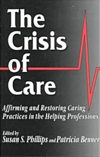 The Crisis of Care: Affirming and Restoring Caring Practices in the Helping Professions (Paperback, Revised)