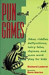Pun and Games: Jokes, Riddles, Daffynitions, Tairy Fales, Rhymes, and More Word Play for Kids (Paperback, None)