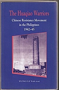 The Huaqiao Warriors: Chinese Resistance Movement in the Philippines, 1942-45 (Paperback)