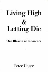 Living High and Letting Die: Our Illusion of Innocence (Paperback)